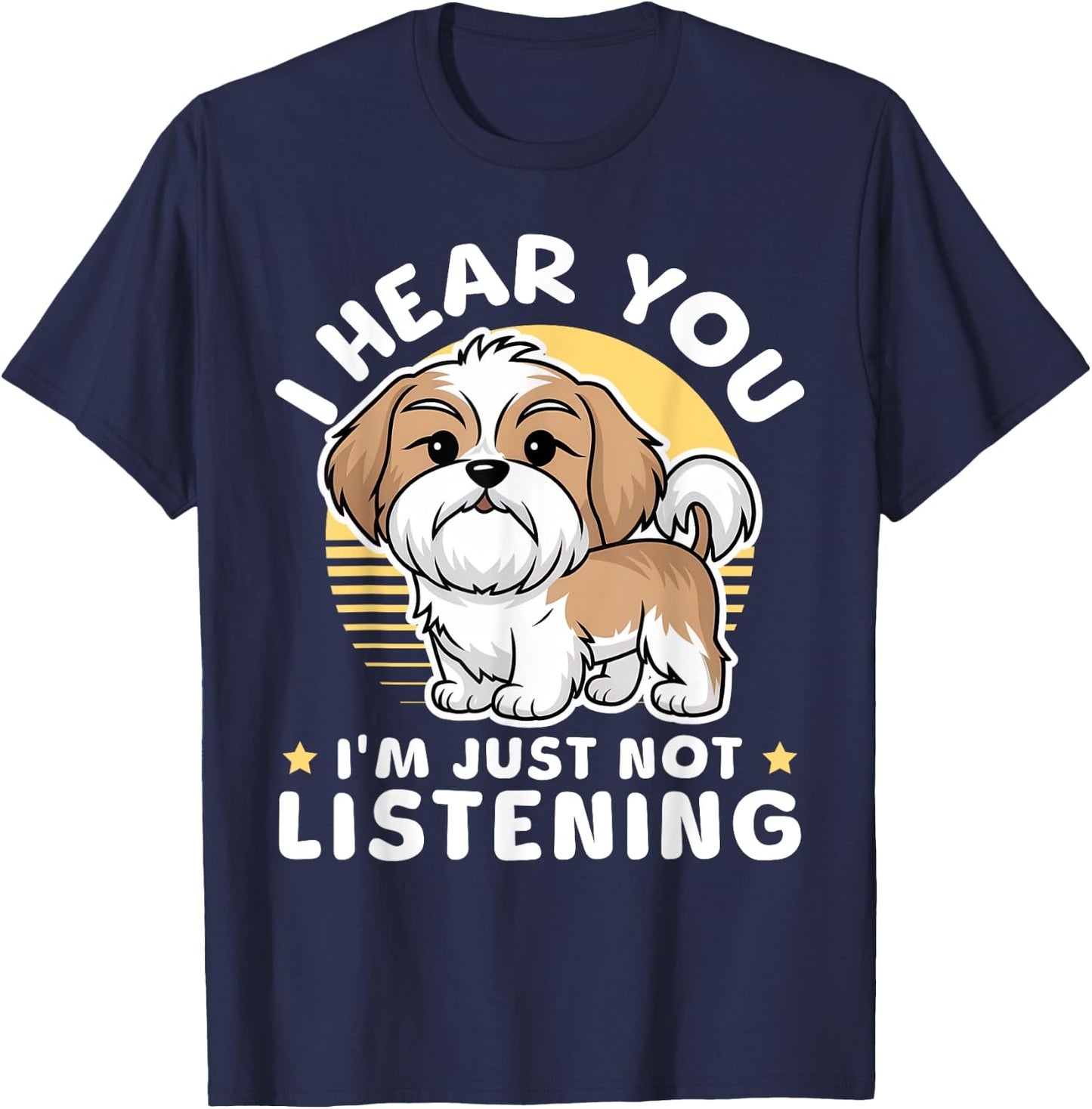 I Hear You I'm Just Not Listening Shih Tzu Dog Lover T-Shirt - T-Shirt | Navy