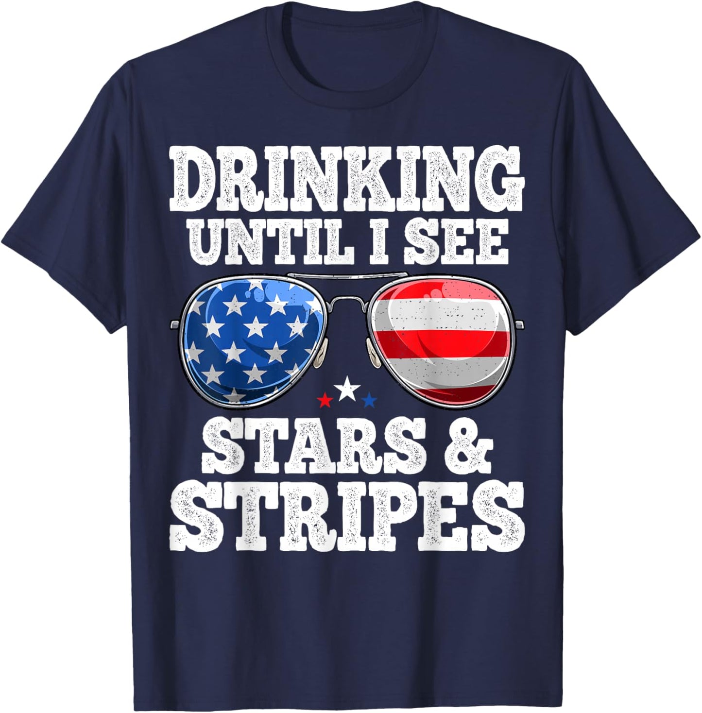 Drinking Until I See Stars And Stripes USA Flag 4th of July T-Shirt - T-Shirt | Navy