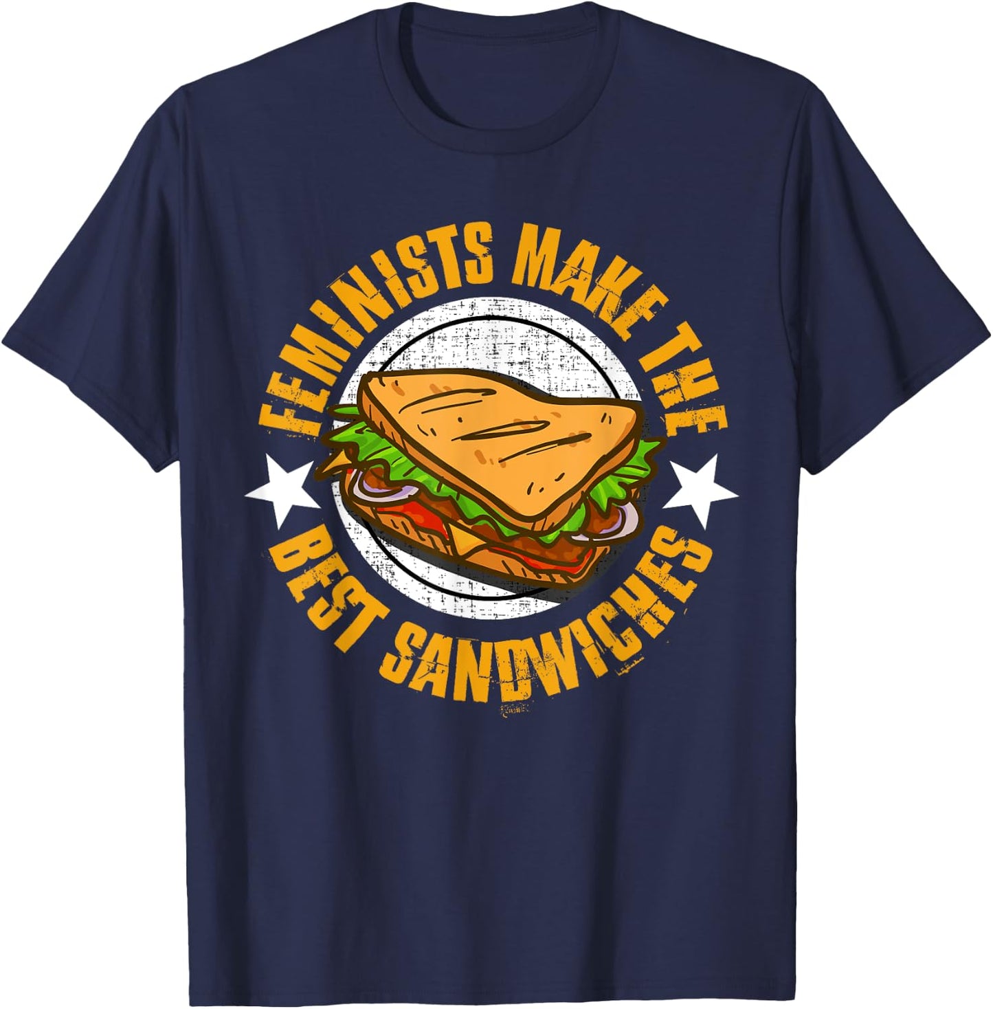Feminists Make The Best Sandwiches Shirt - Funny Offensive T T-Shirt - T-Shirt | Navy