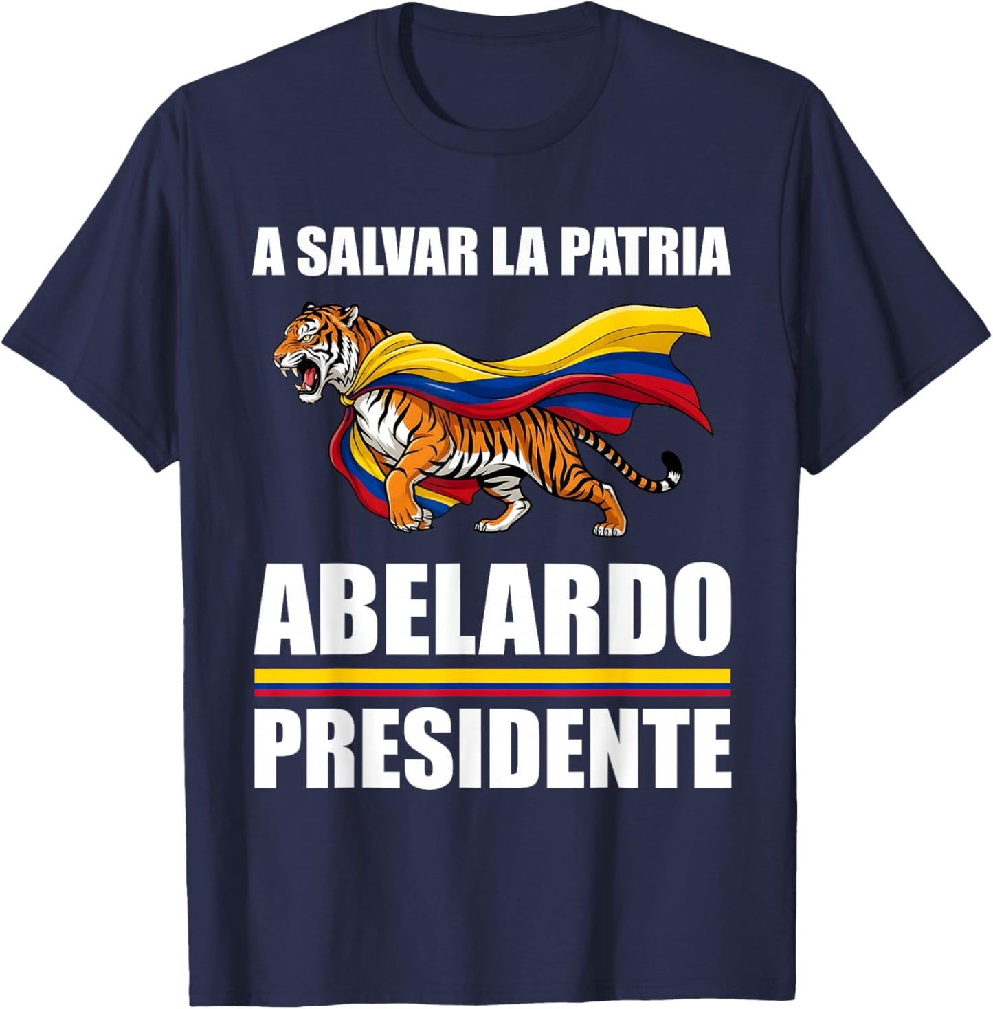 A Salvar La Patria Abelardo Presidente 2026 Colombian Flag T-Shirt - T-Shirt | Navy