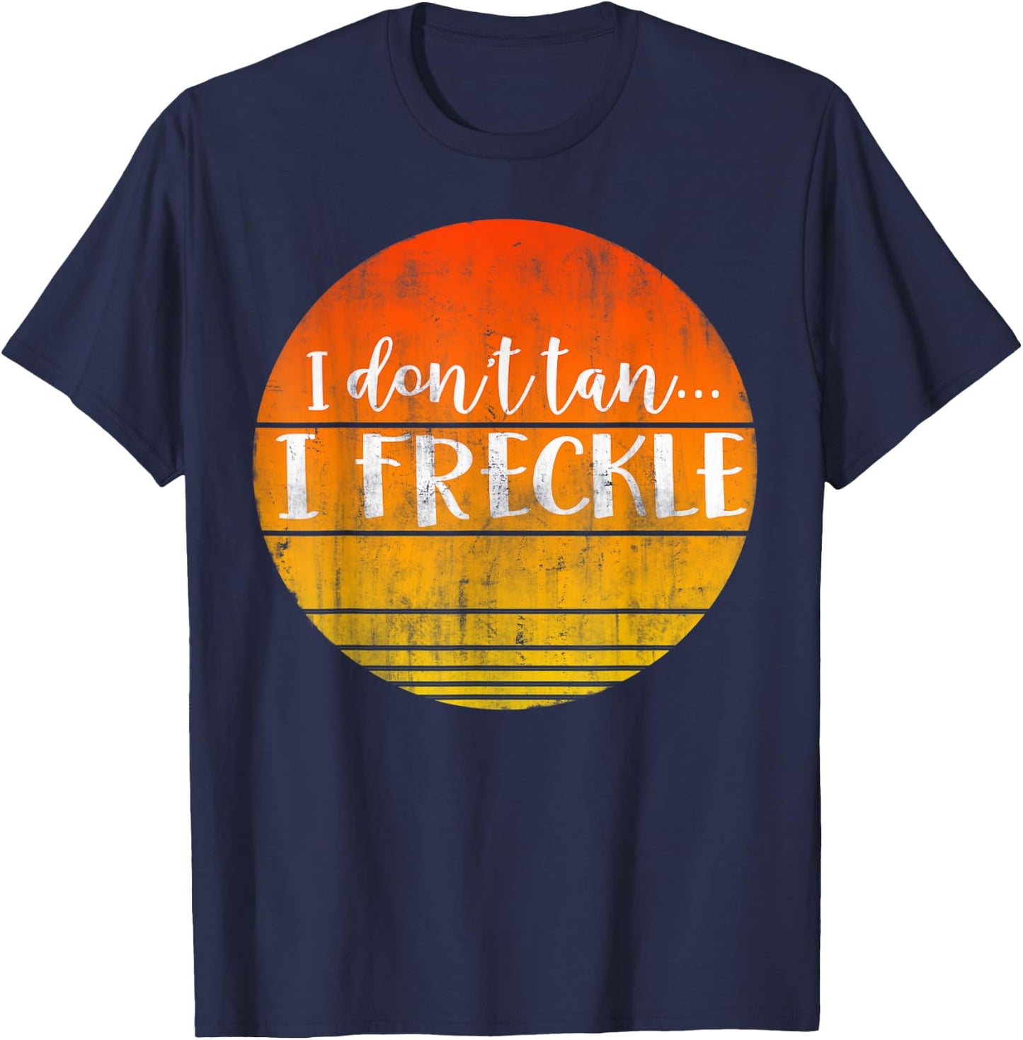 I Don't Tan I Freckle Funny Fair Skin Red Head Gift T-Shirt - T-Shirt | Navy