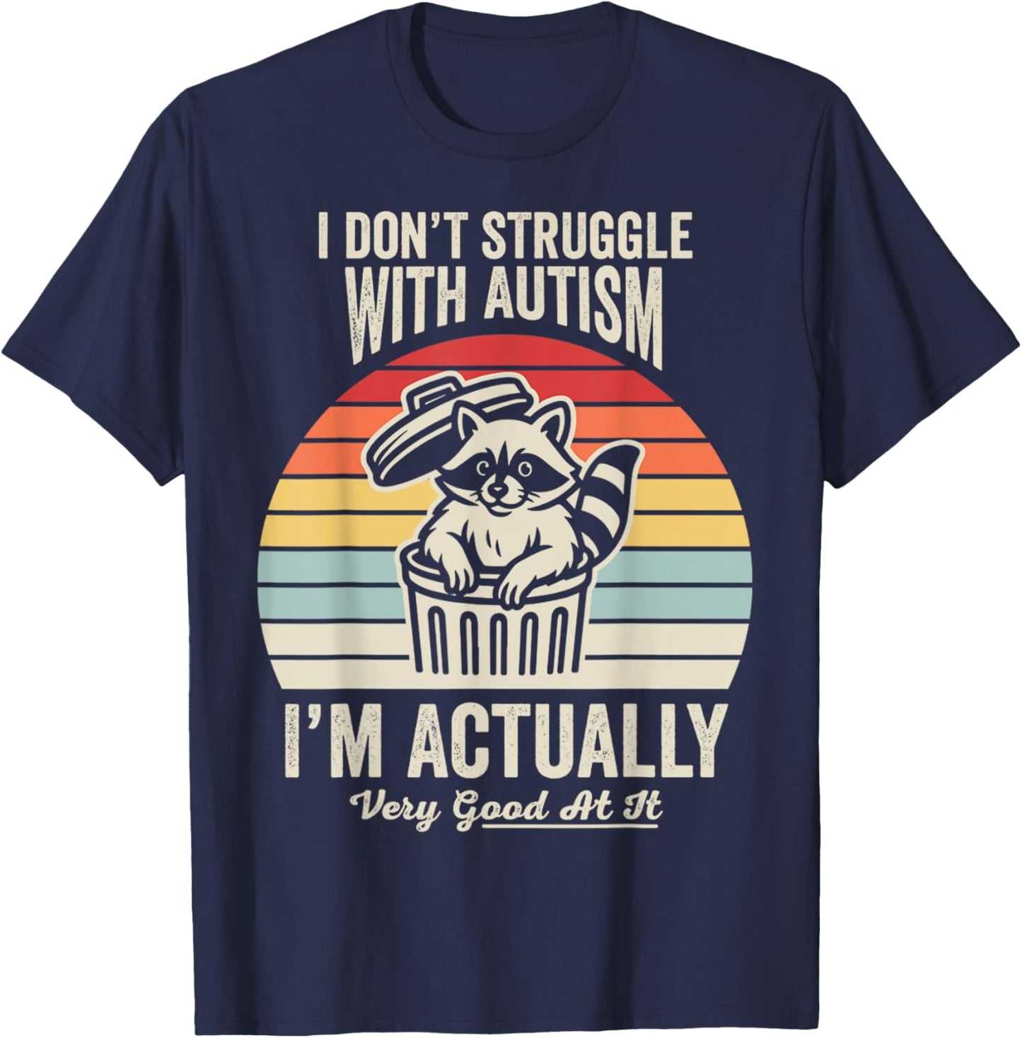I Don't Struggle with Autism I'm Actually Very Good at It T-Shirt - T-Shirt | Navy