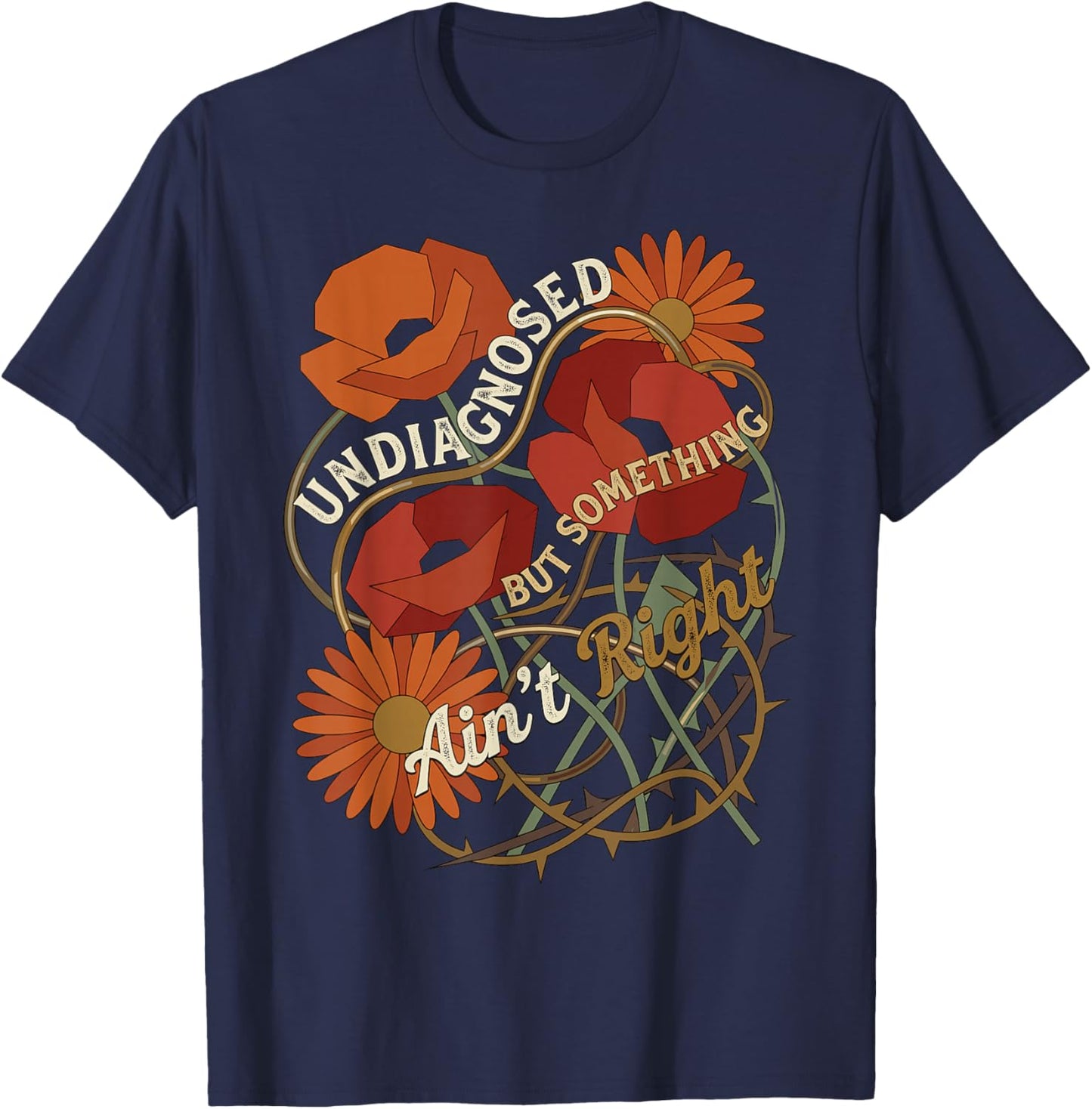 Undiagnosed But Something Aint Right Floral T-Shirt - T-Shirt | Navy