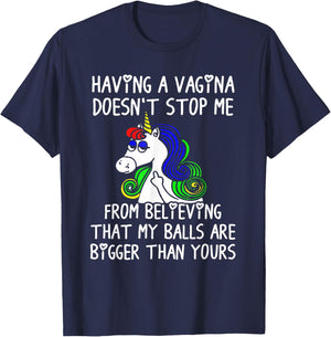 Having a VAGINA Doesn't Stop Me My Ball Bigger Than Yours T-Shirt - T-Shirt | Navy