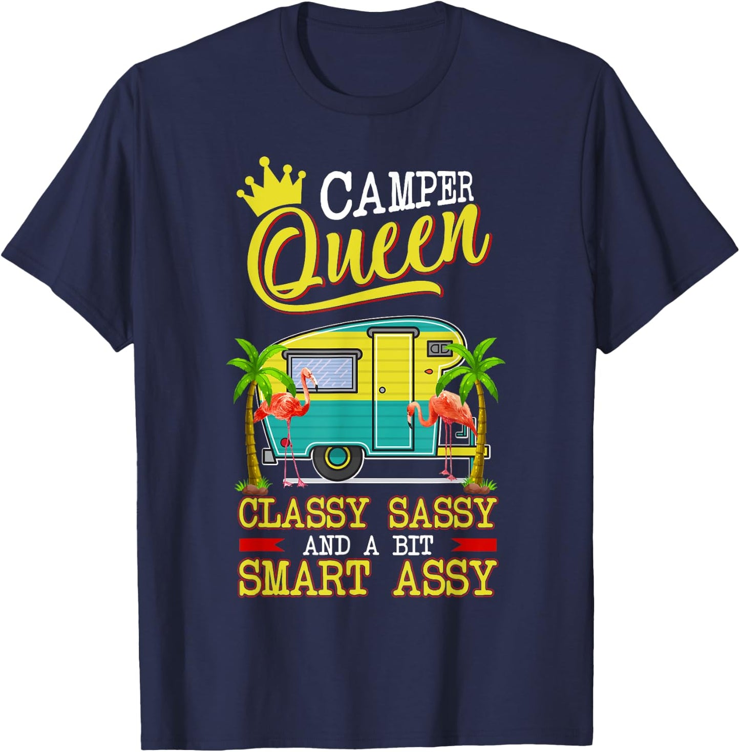 Camper Queen Shirt Classy Sassy And A Bit Smart Assy Funny T-Shirt - T-Shirt | Navy