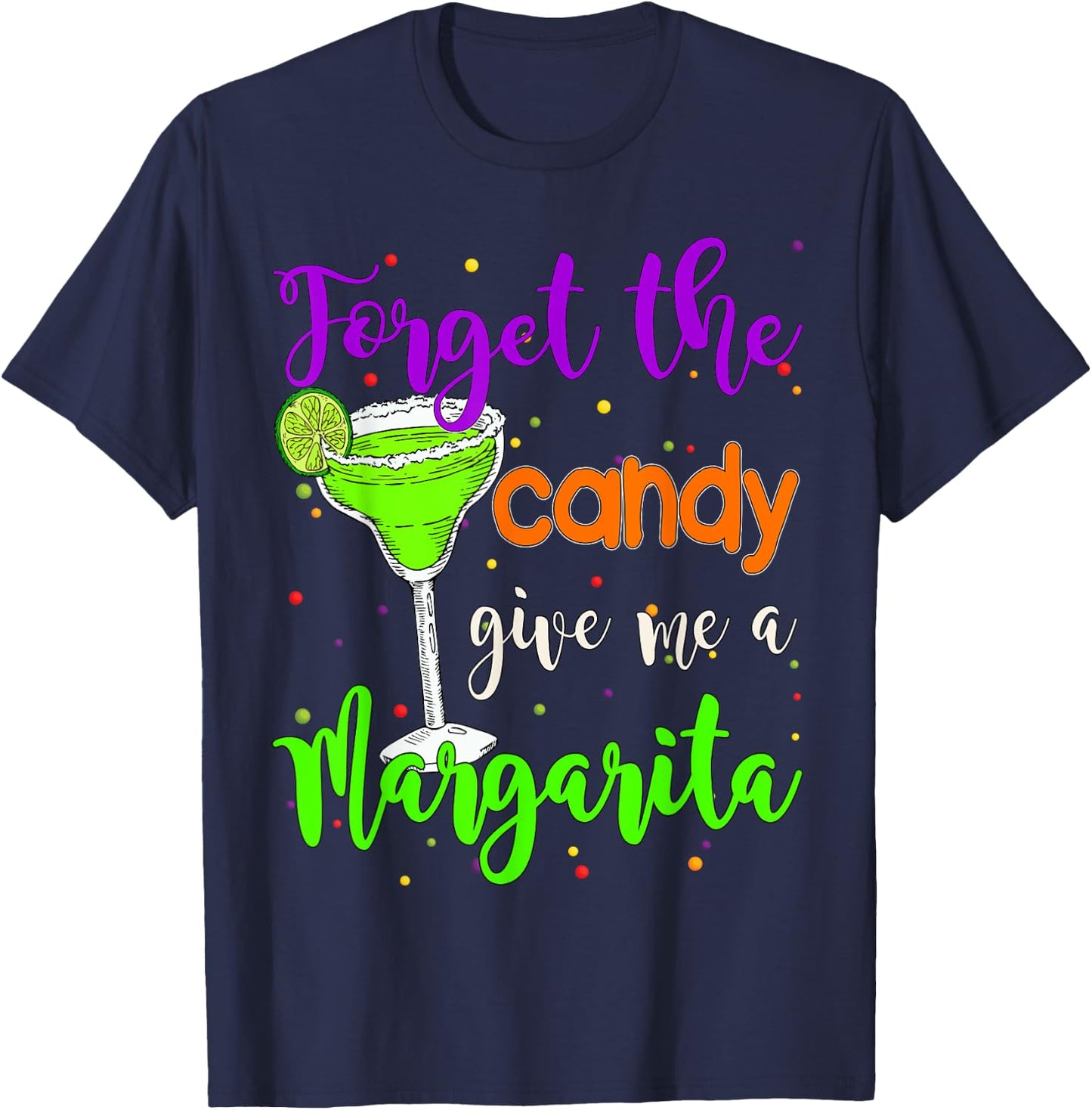 Forget the candy give me a Margarita Halloween Margarita T-Shirt - T-Shirt | Navy