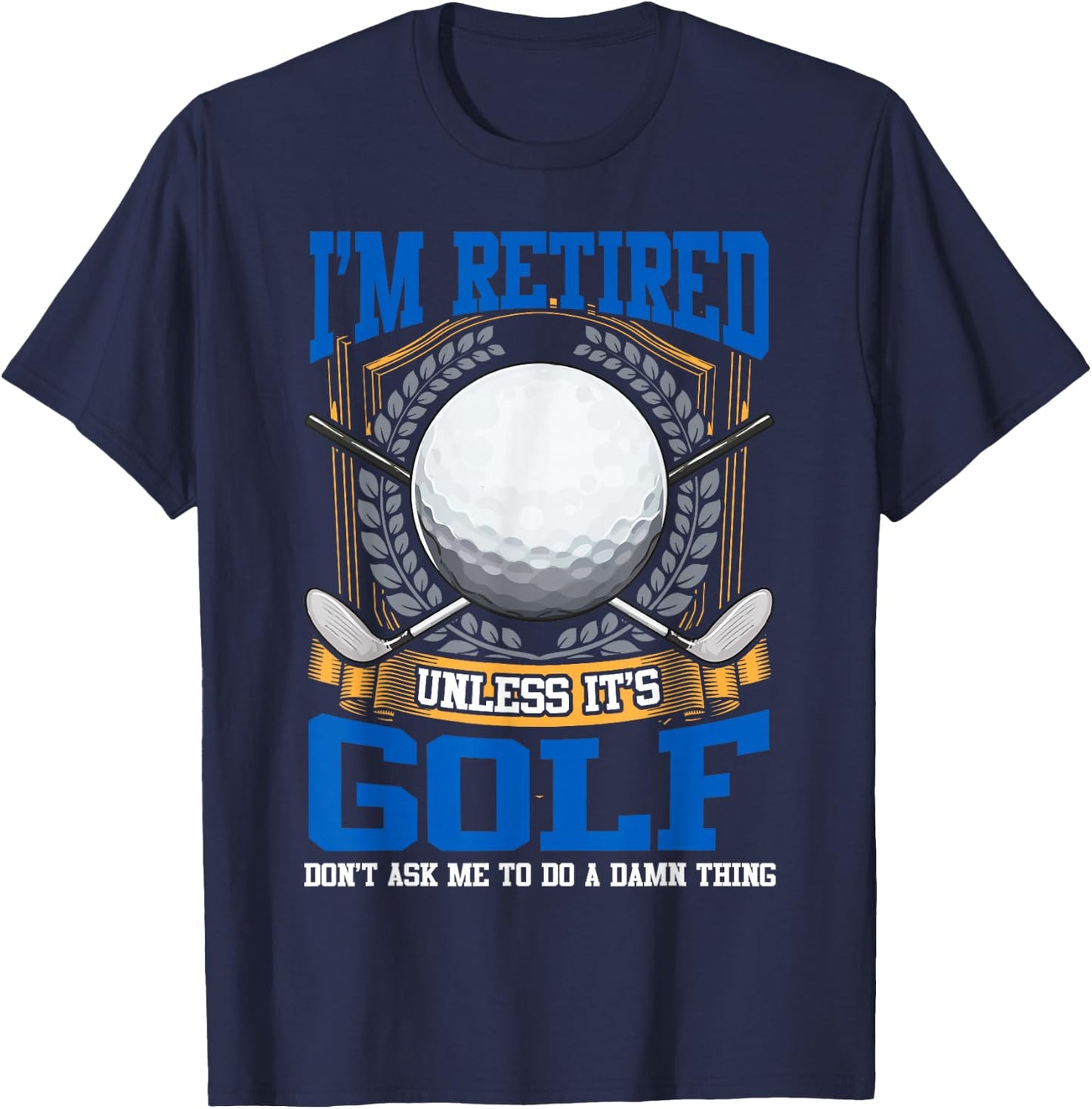Retired Golf Lover Retirement Golfing Golfers Gift T-Shirt - T-Shirt | Navy