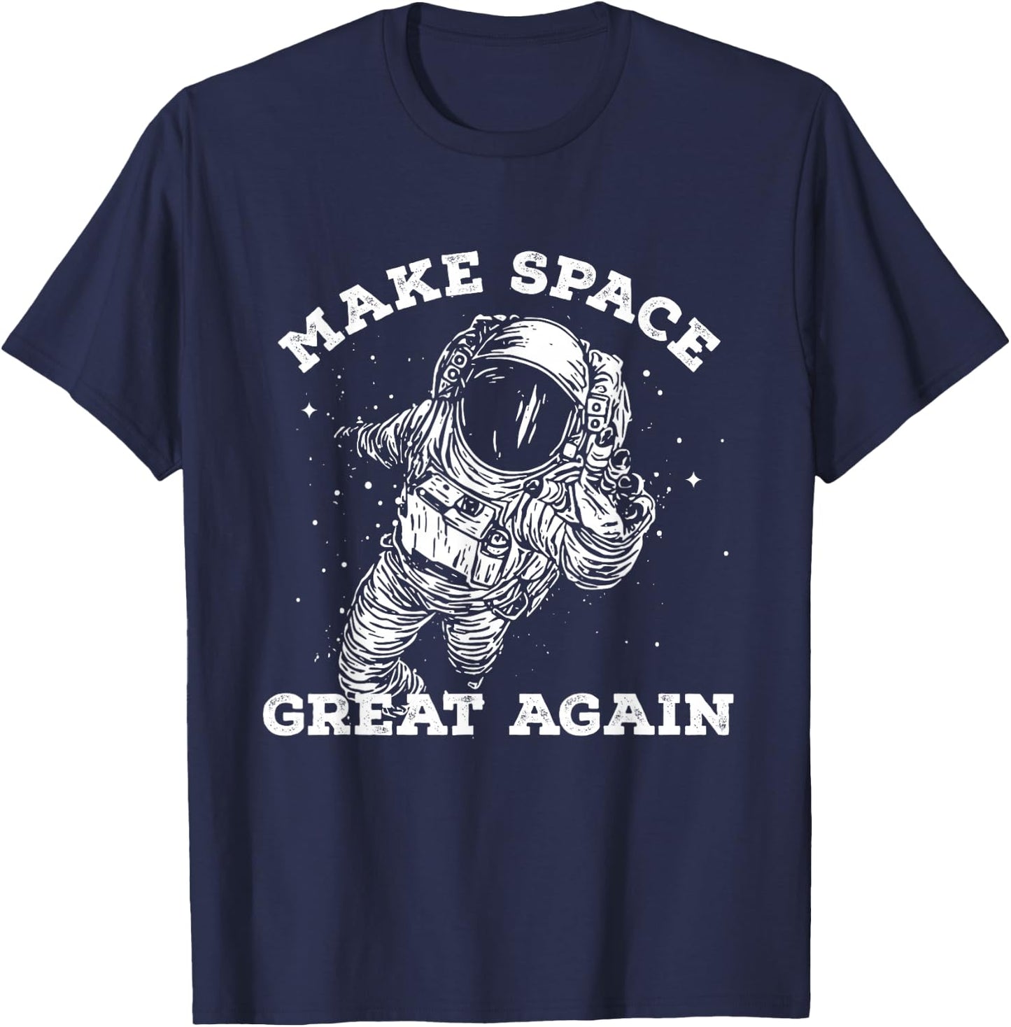 Make Space Great Again - Awesome Space Shirt T-Shirt - T-Shirt | Navy