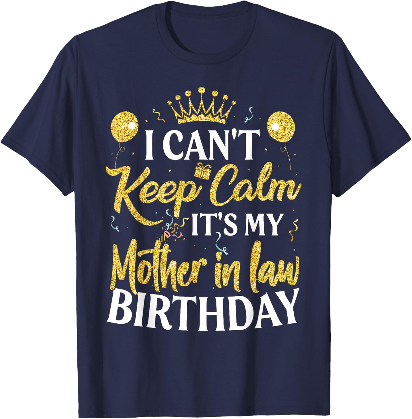 I Can't Keep Calm It's My Mother in law Birthday Party T-Shirt - T-Shirt | Navy