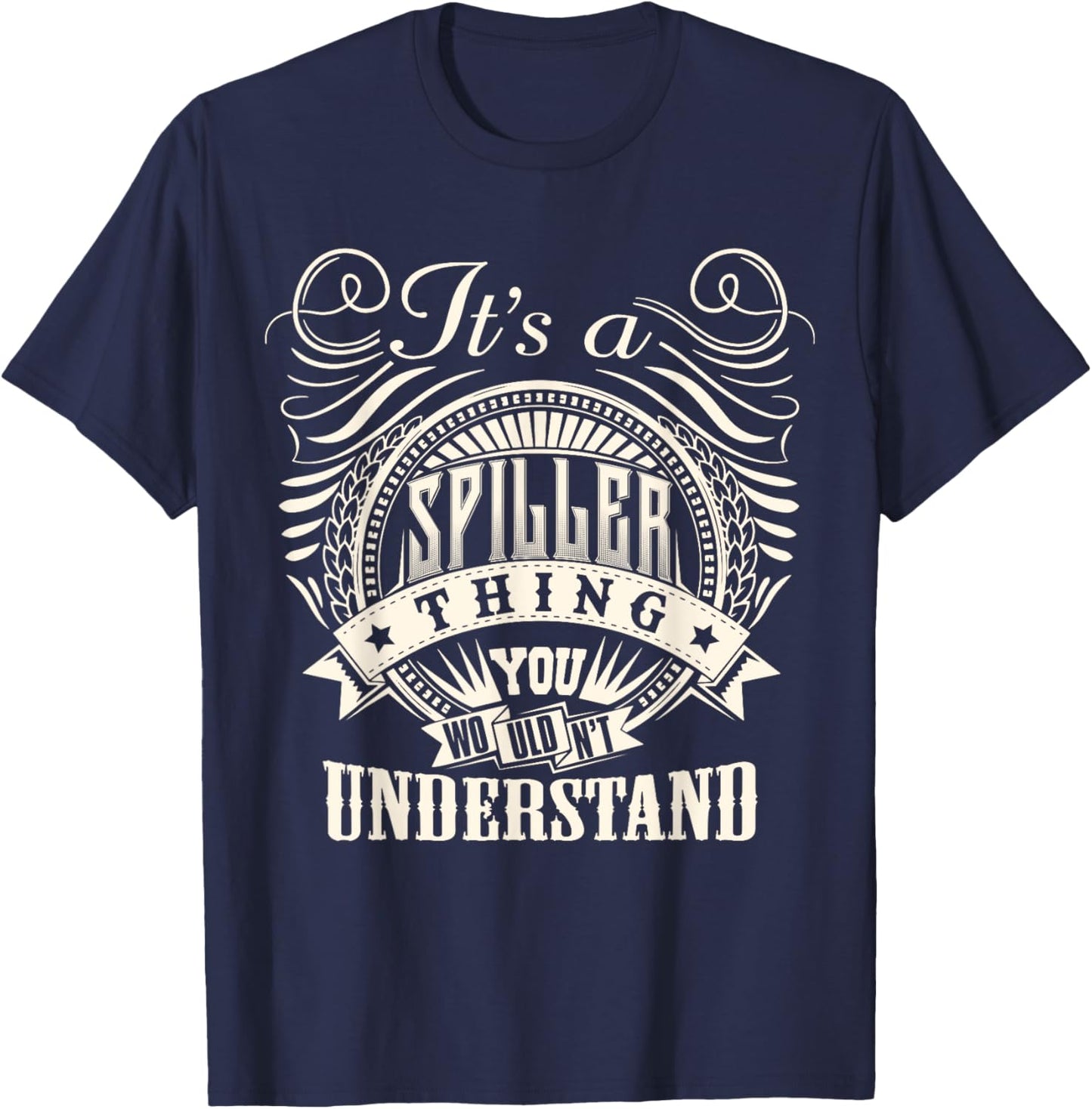 It's A SPILLER Thing You Wouldn't Understand SPILLER Family T-Shirt - T-Shirt | Navy