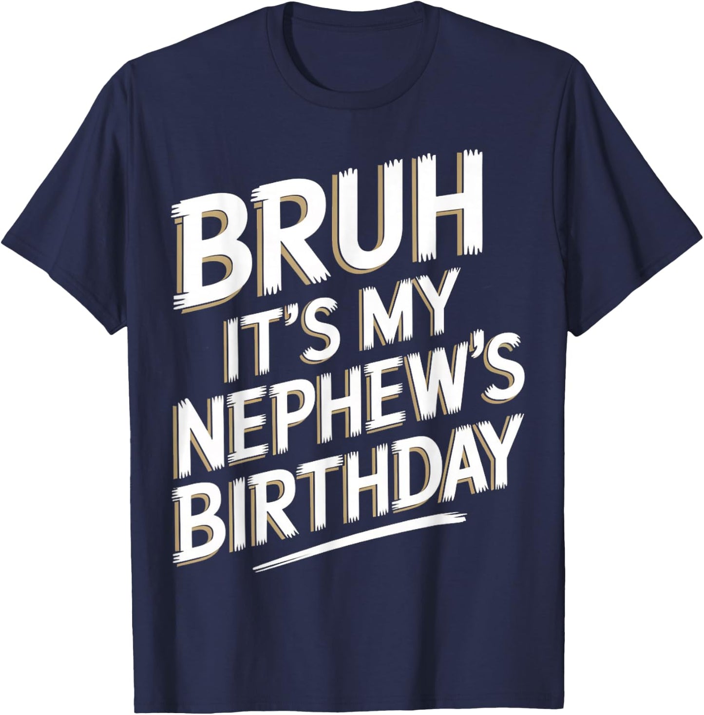 Bruh It's My Nephew's Birthday Funny Uncle Nephew Birthday T-Shirt - T-Shirt | Navy