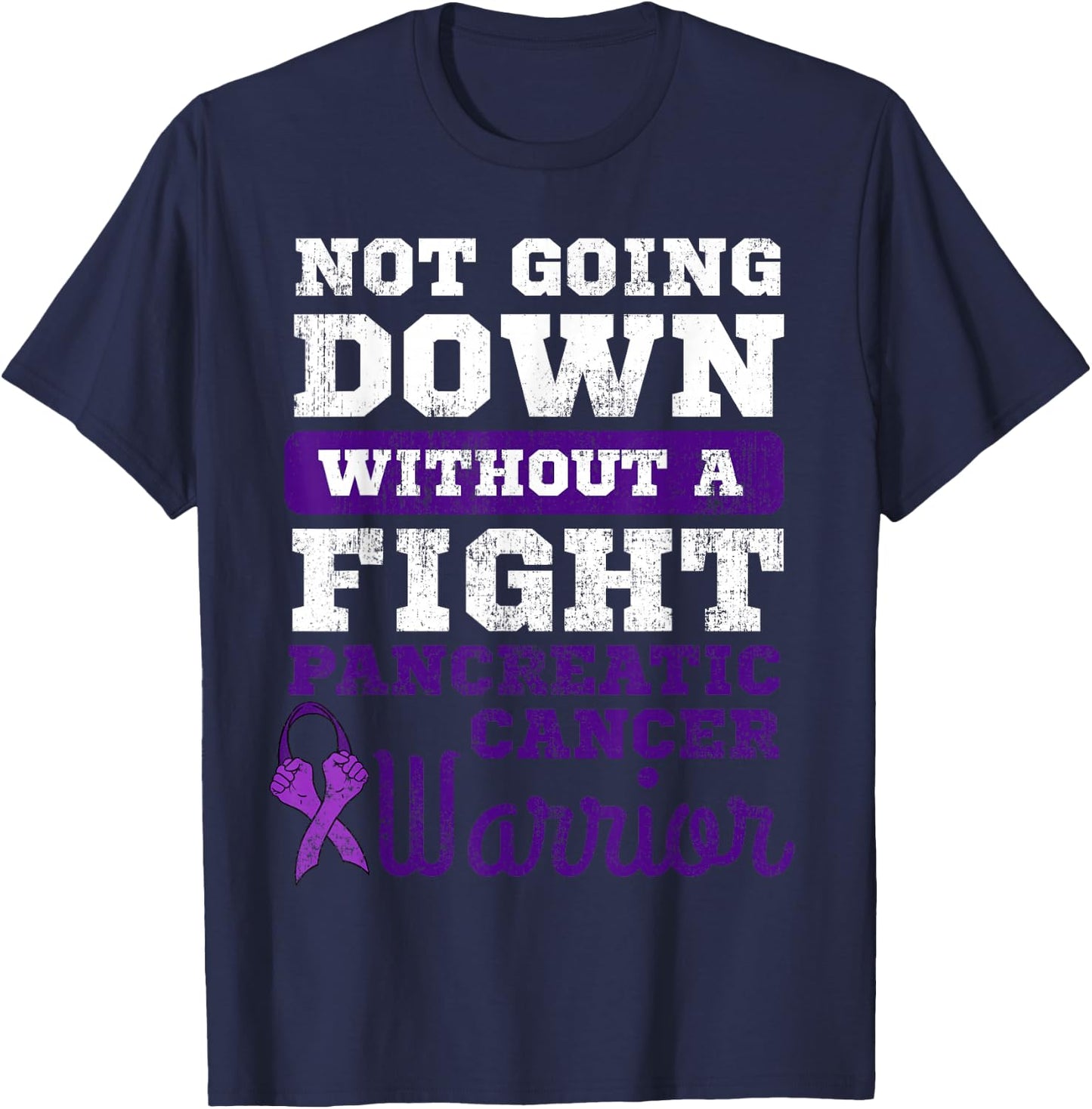 Not Going Down Without A Fight Pancreatic Cancer Warrior T-Shirt - T-Shirt | Navy