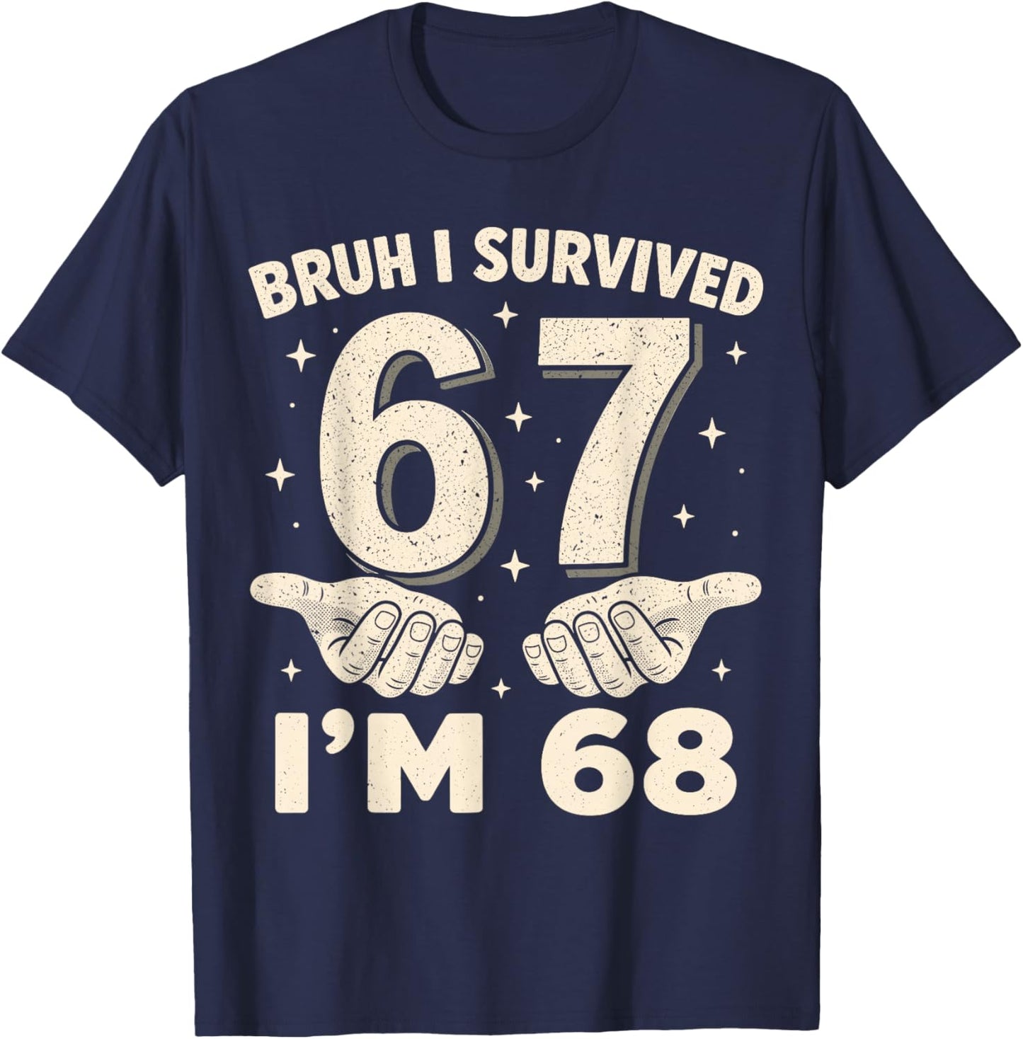 Bruh I Survived 6 and 7 Now I'm 68 Birthday T-Shirt - T-Shirt | Navy