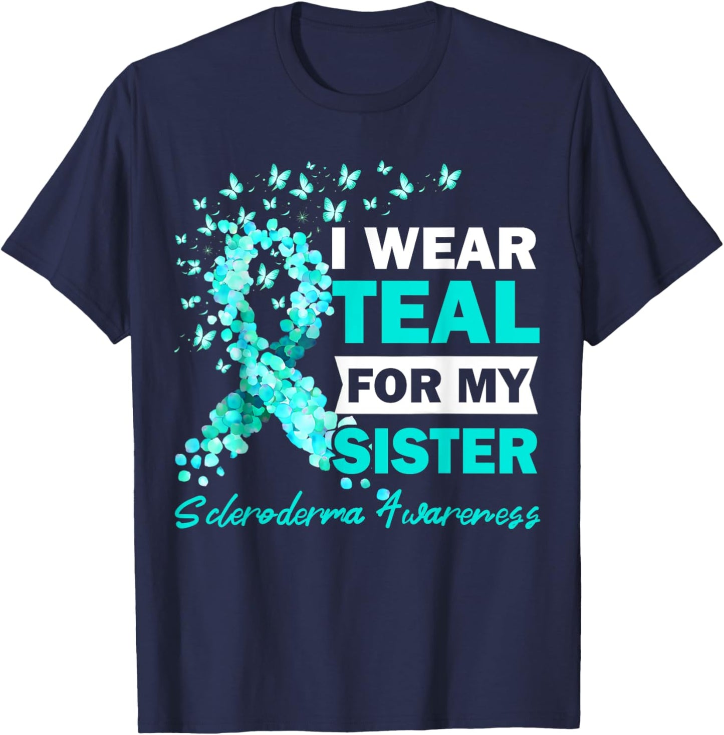 I Wear Teal For My Sister Scleroderma Awareness T-Shirt - T-Shirt | Navy