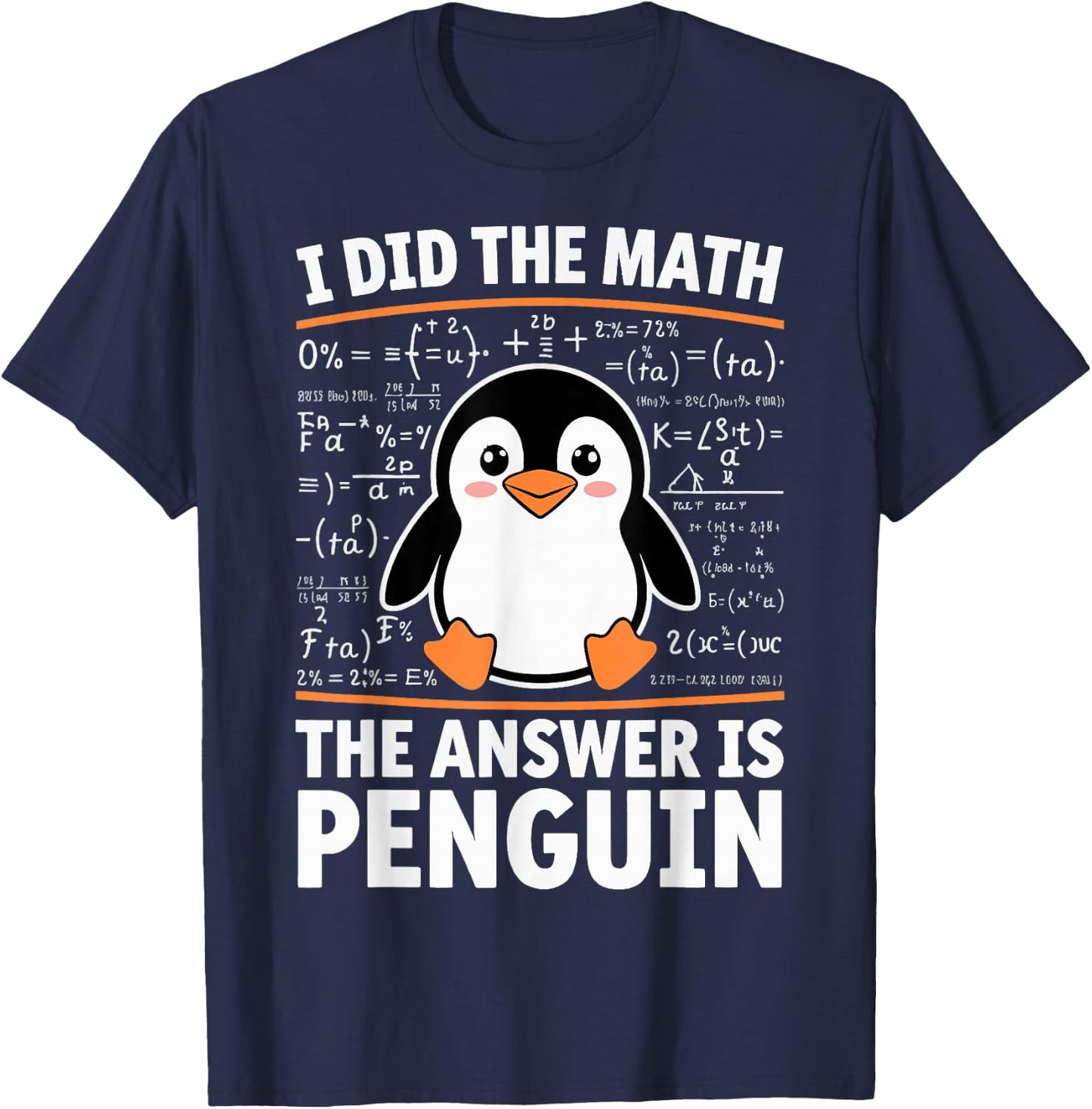 I Did The Math The Answer Is Penguin T-Shirt - T-Shirt | Navy
