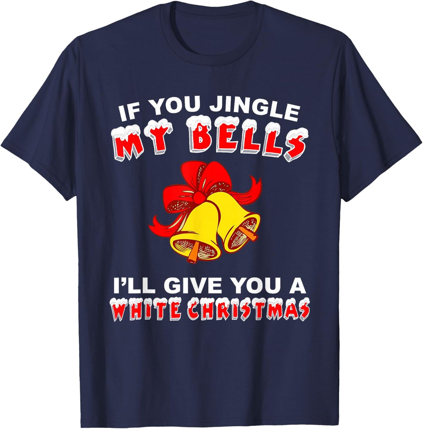 Jingle My Bells Funny Inappropriate Christmas T-Shirt - T-Shirt | Navy