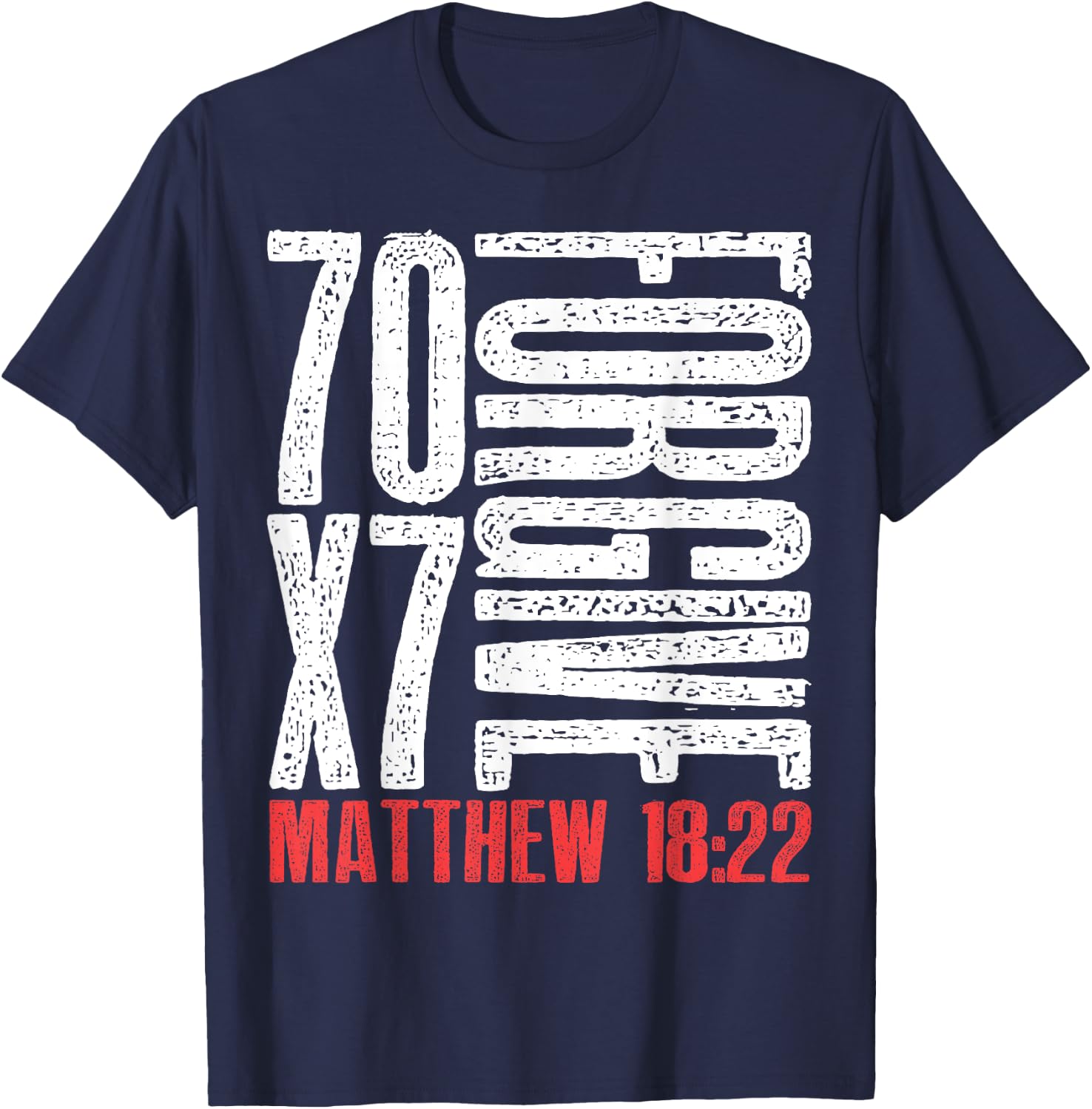 Forgive 70 x 7 Times Seventy Times Seven Jesus Matthew 18:22 T-Shirt - T-Shirt | Navy
