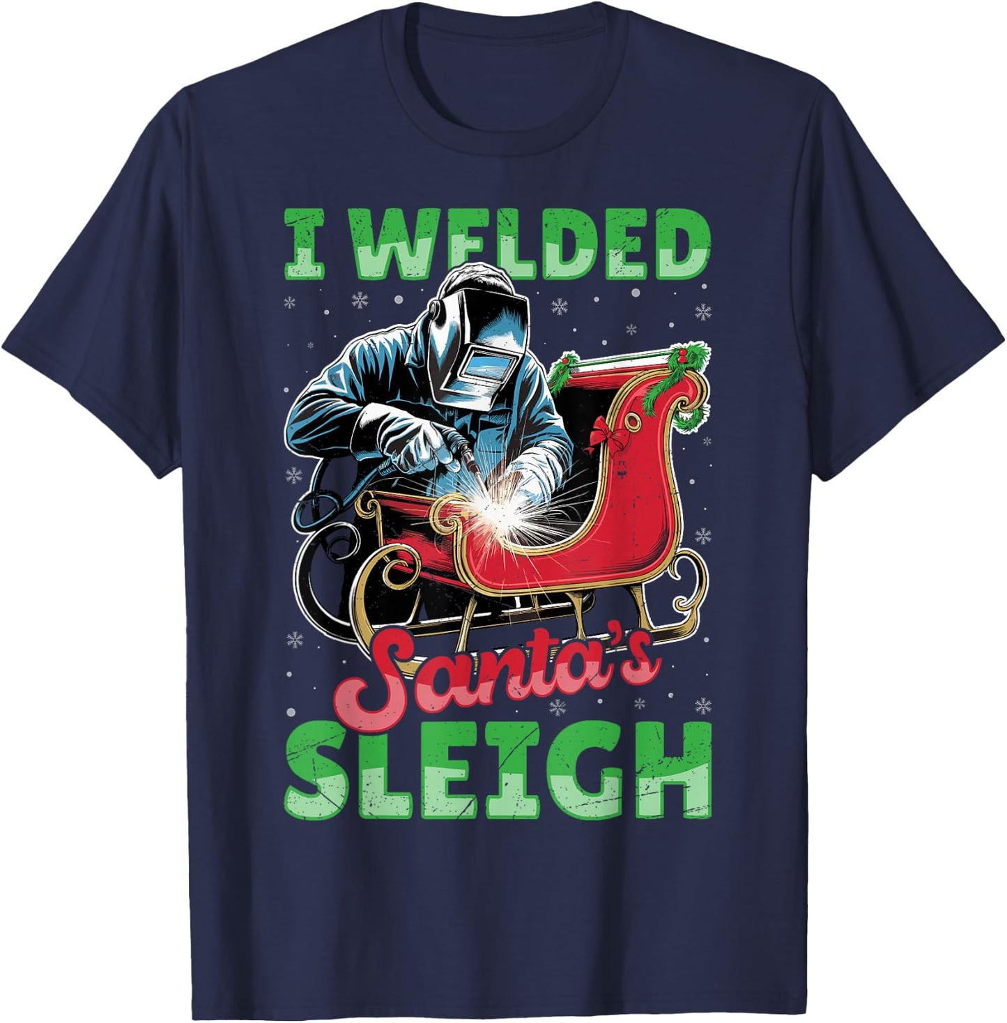 I Welded Santa’s Sleigh - Funny Christmas Welding Welder T-Shirt - T-Shirt | Navy