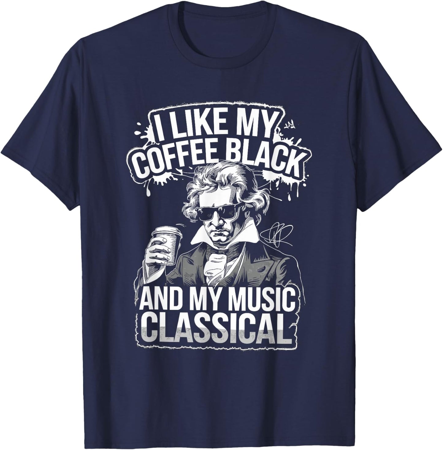 Ludwig Van Beethoven Quote, Coffee Classical Music Lover T-Shirt - T-Shirt | Navy