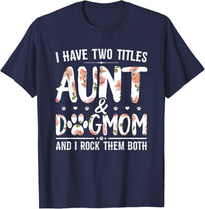 I Have Two Titles Aunt and Dog Mom Flower Funny Dog Lover Small T-Shirt - T-Shirt | Navy