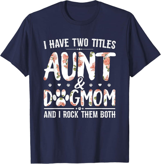 I Have Two Titles Aunt and Dog Mom Flower Funny Dog Lover Small T-Shirt - T-Shirt | Navy