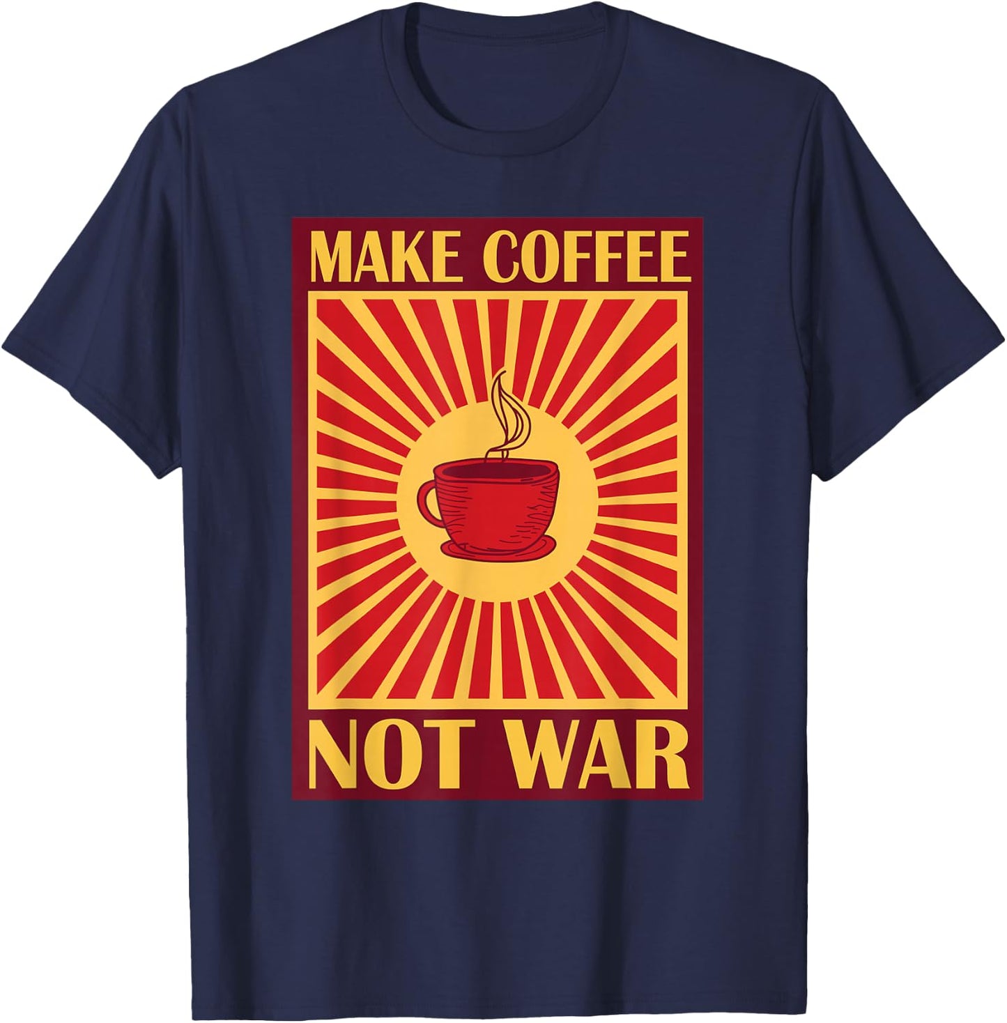 Make Coffee Not War | Caffeine T-Shirt - T-Shirt | Navy