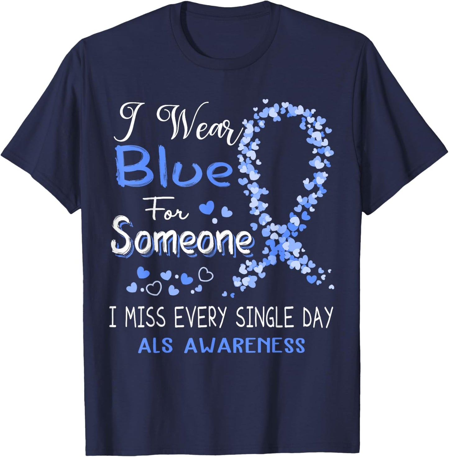 I Wear Blue For Someone ALS Awareness T-Shirt - T-Shirt | Navy