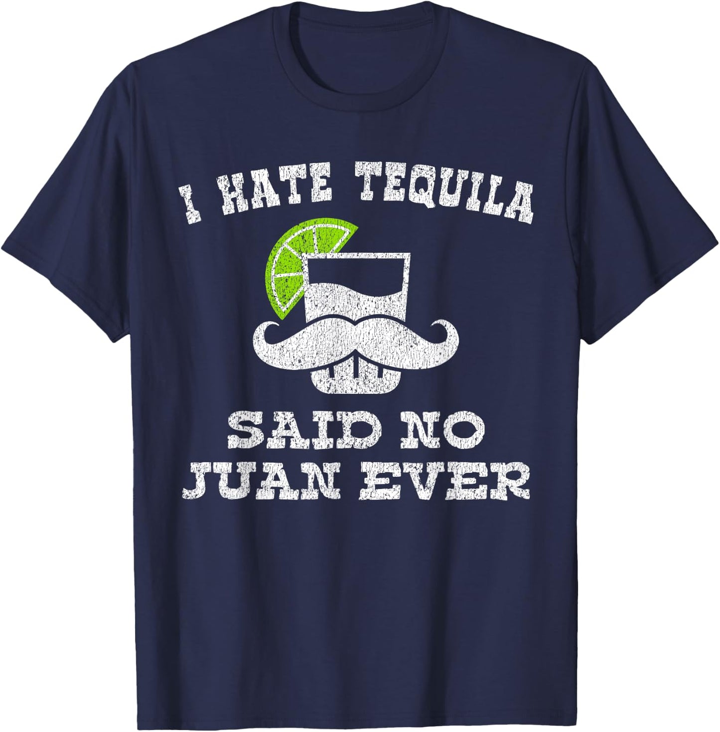 I Hate Tequila Said No Juan Ever Shirt No Siesta T-Shirt - T-Shirt | Navy