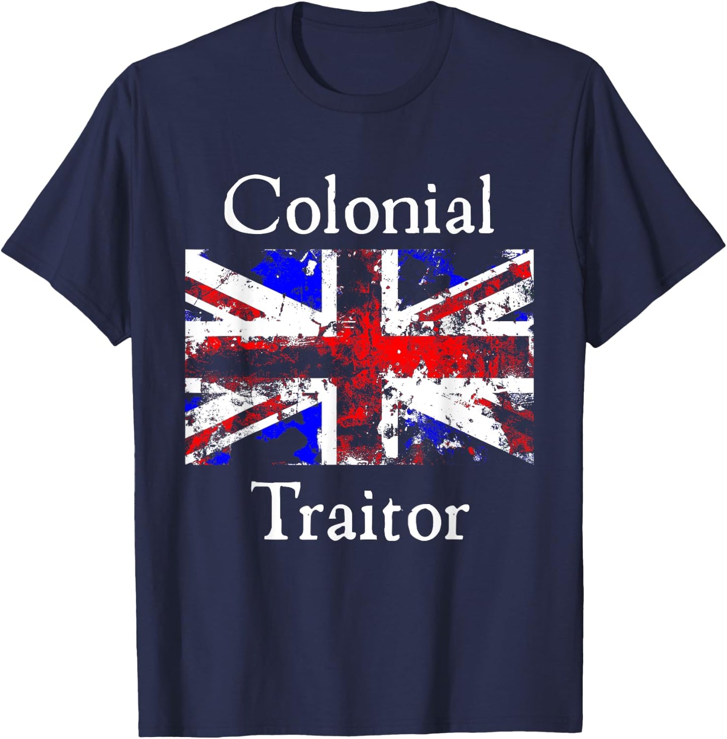 Colonial Traitor Happy Treason Day American Humor Joke Women Men T-Shirt - T-Shirt | Navy