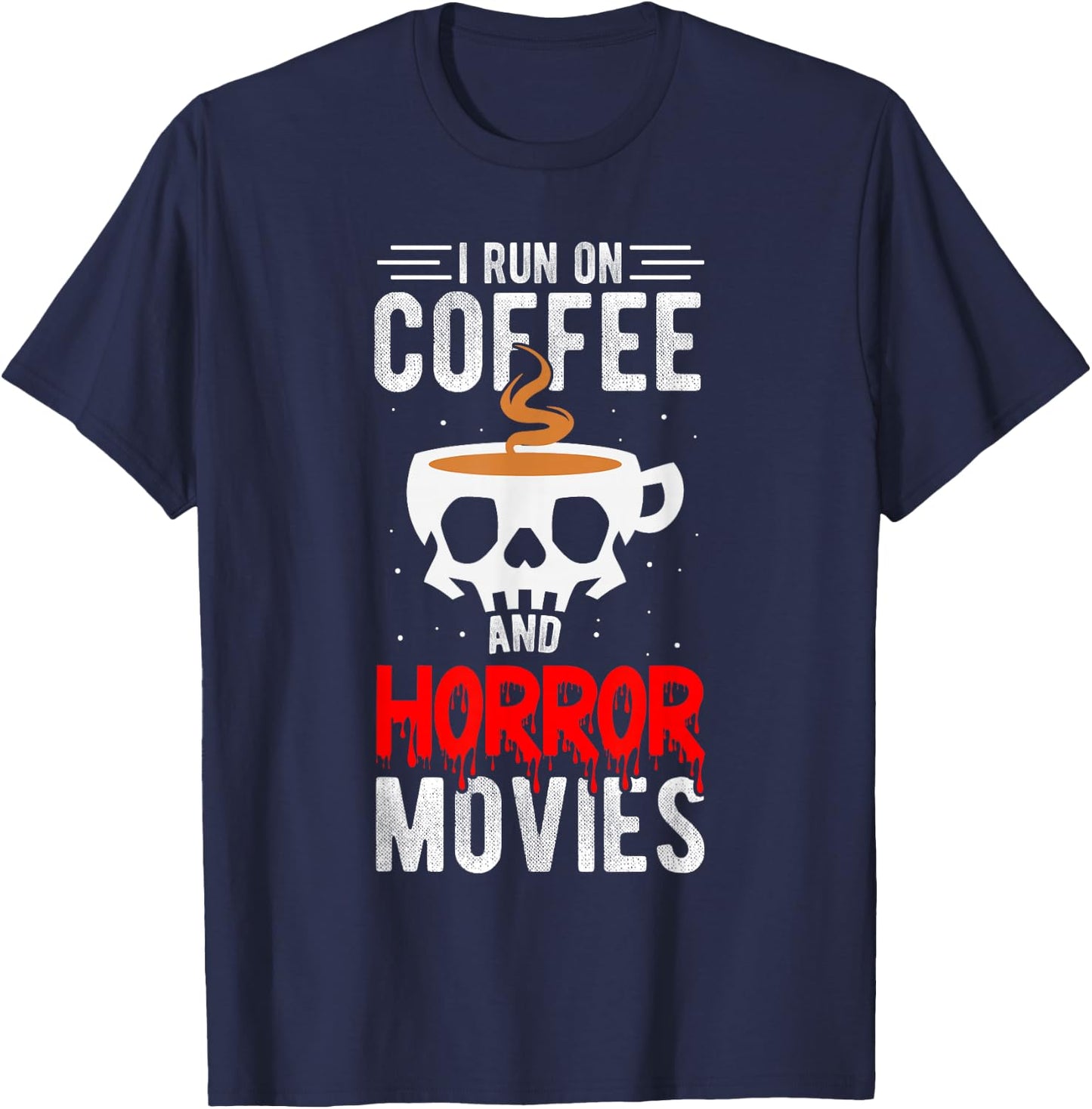 I Run On Coffee And Horror Movies Coffee Horror Movies T-Shirt - T-Shirt | Navy