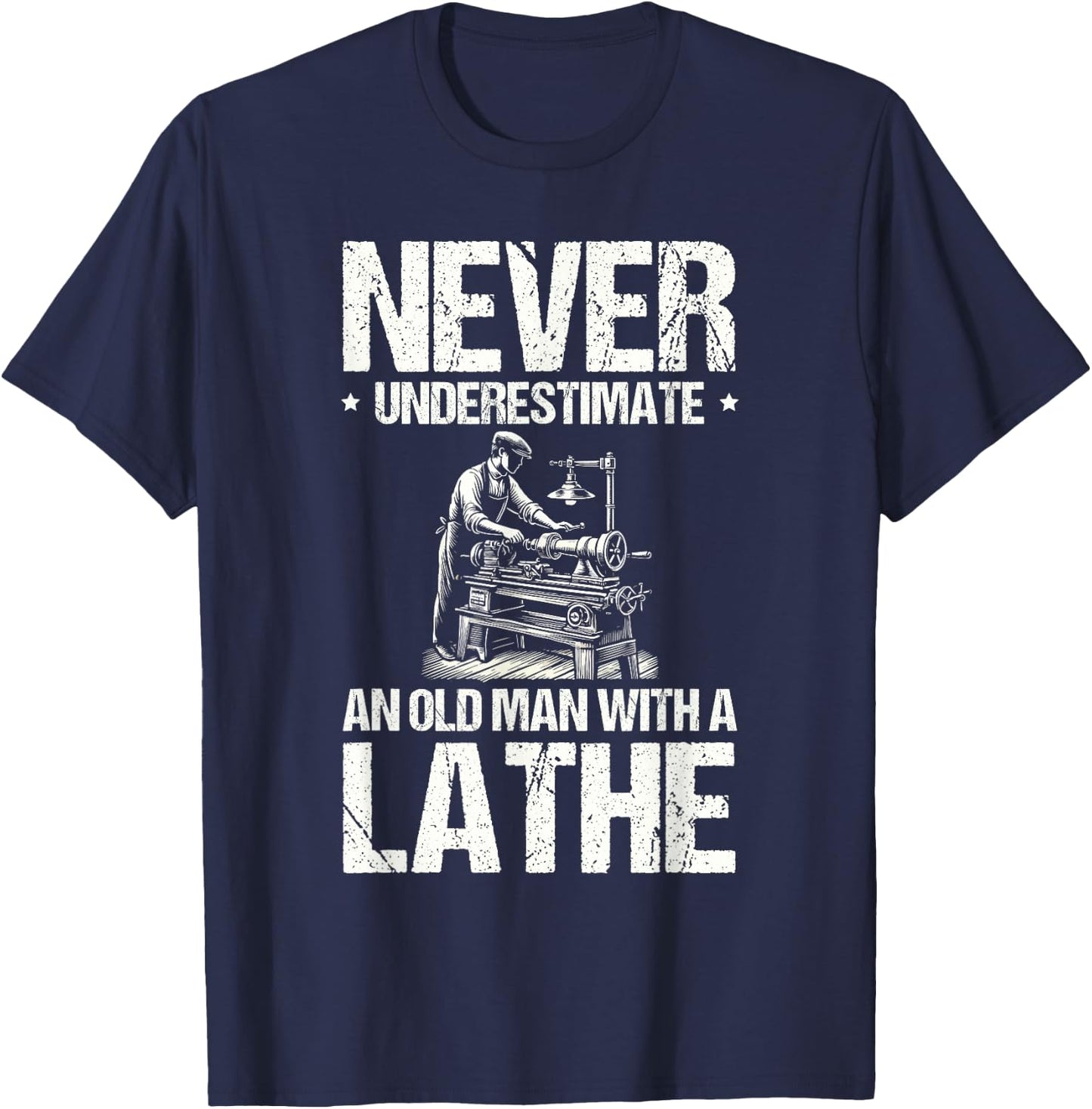 Never Underestimate An Old Man With A Lathe Woodturner T-Shirt - T-Shirt | Navy