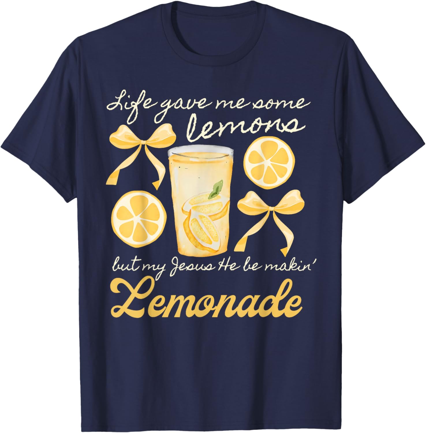 Life Gave Me Some Lemons But My Jesus He Be Making Lemonade T-Shirt - T-Shirt | Navy