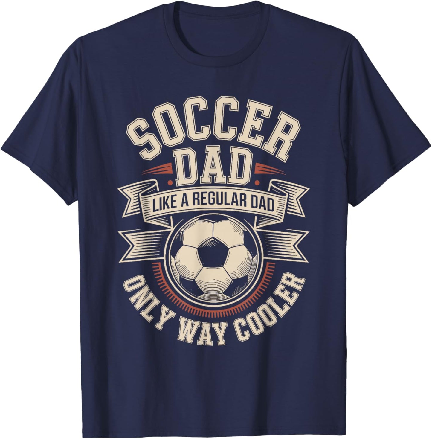 Soccer Dad Like A Regular Dad Only Way Cooler Pride T-Shirt - T-Shirt | Navy