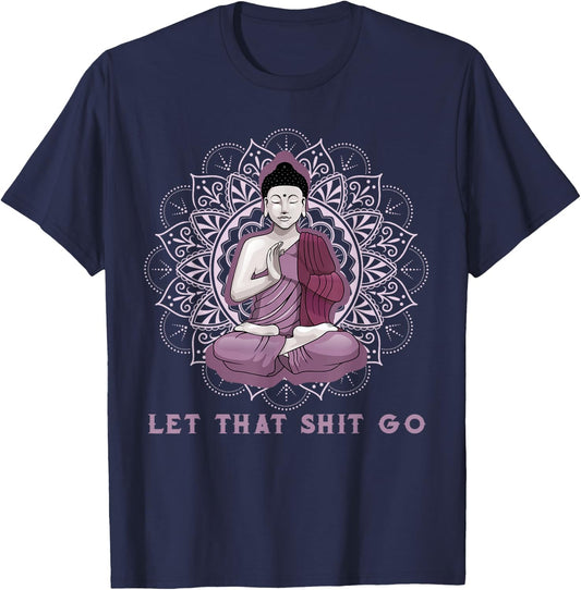 let that shitgo buddha shirt Shit go Yoga Men Women T-Shirt - T-Shirt | Navy