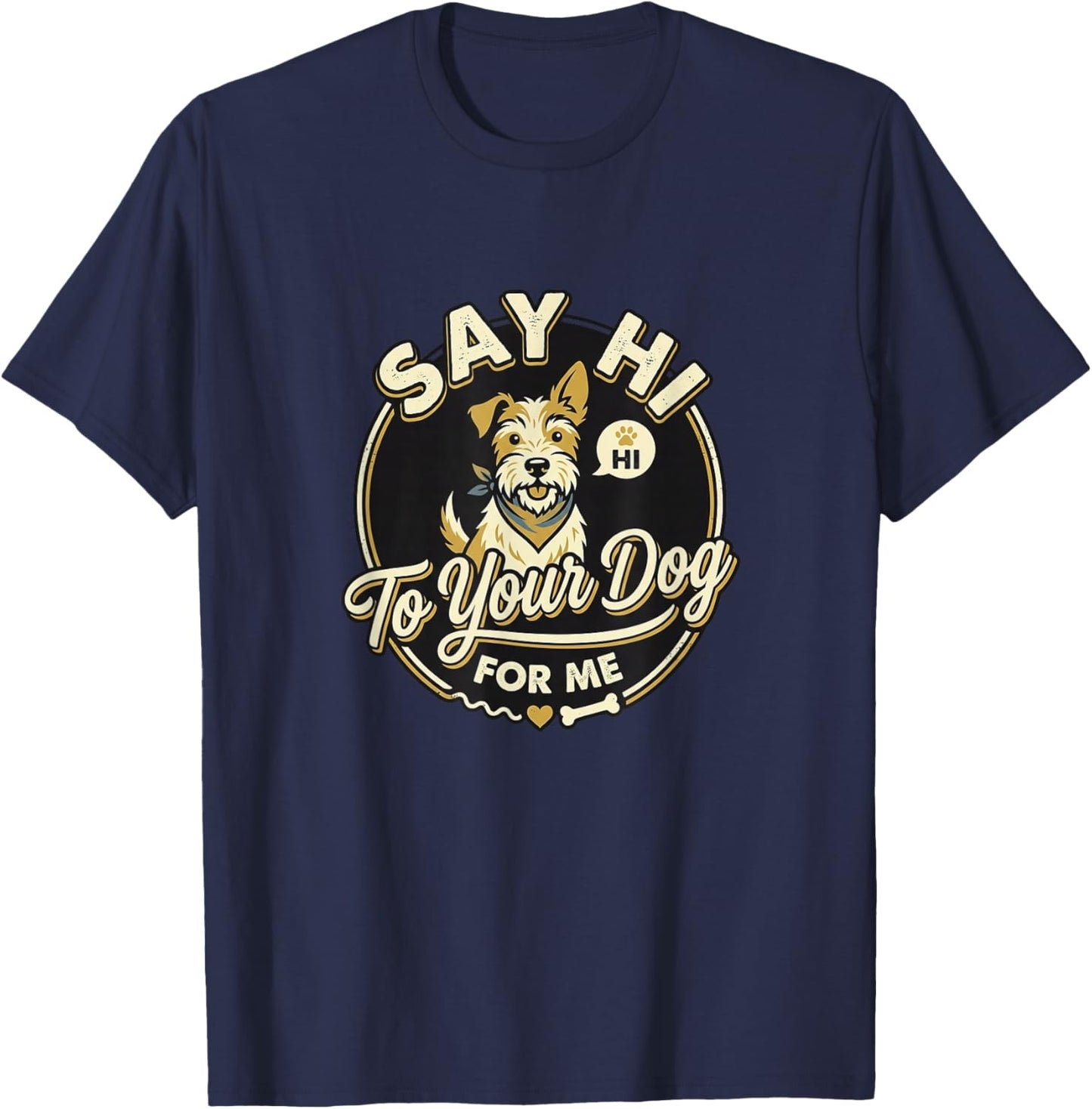 Say Hi to Your Dog for Me Humorous Dog Lover Pet Buddy T-Shirt - T-Shirt | Navy
