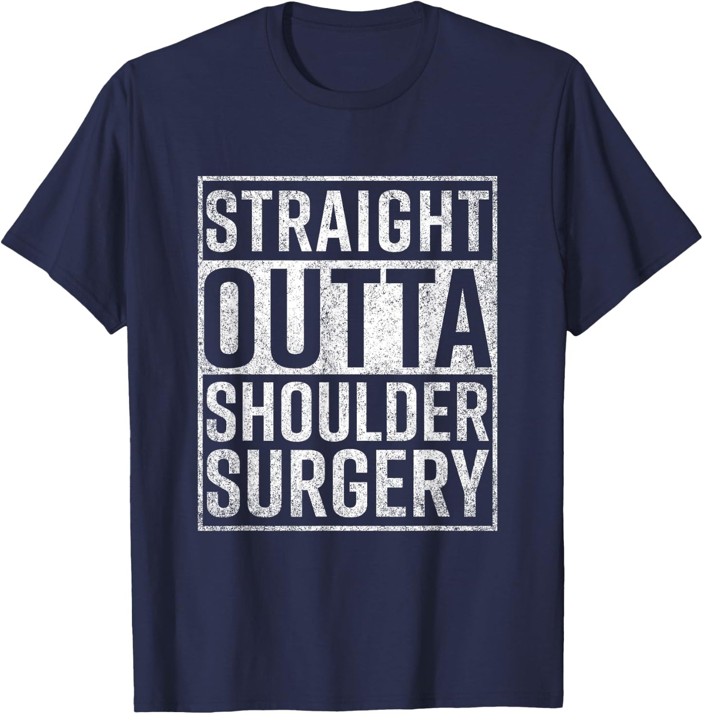 Straight Outta Shoulder Surgery Funny Get Well Gift T-Shirt - T-Shirt | Navy