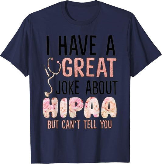 I have a great joke about hipaa but can't tell you T-Shirt - T-Shirt | Navy