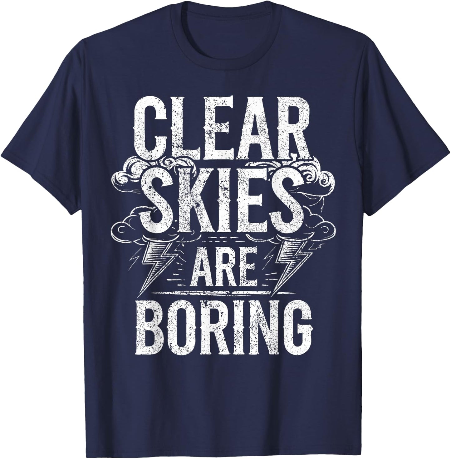 Tornado Storm Chaser Clear Skies Are Boring Storm Chasing T-Shirt - T-Shirt | Navy