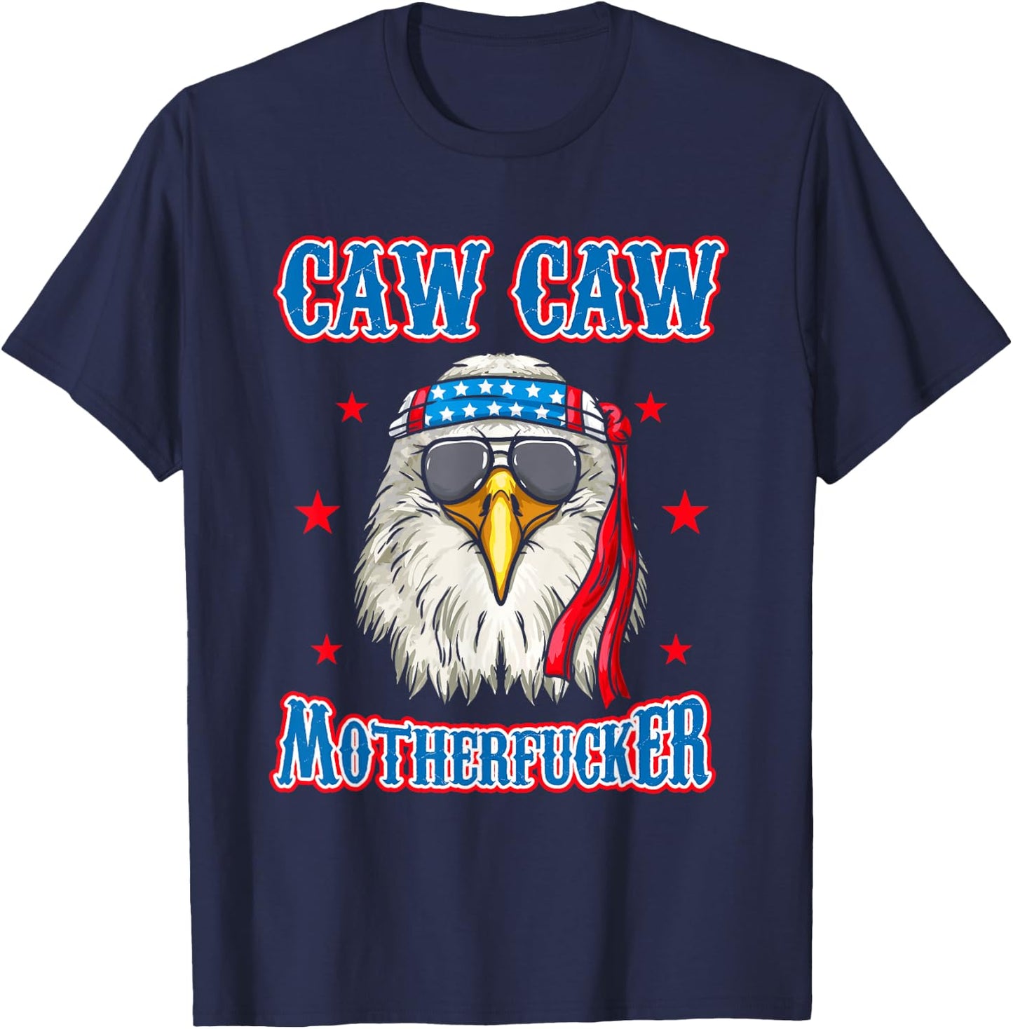 Caw Caw Motherfucker! Funny 4th of July Patriotic Eagle T-Shirt - T-Shirt | Navy