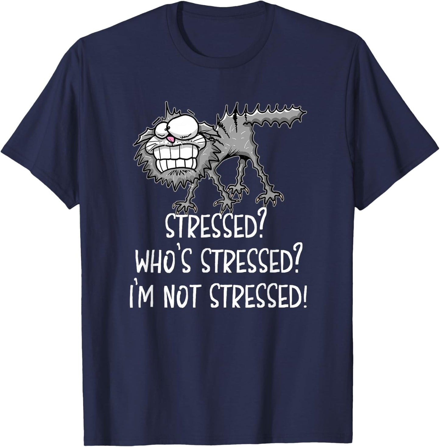 Stressed Who's Stressed? I'm Not Stressed Funny Cat T-Shirt - T-Shirt | Navy