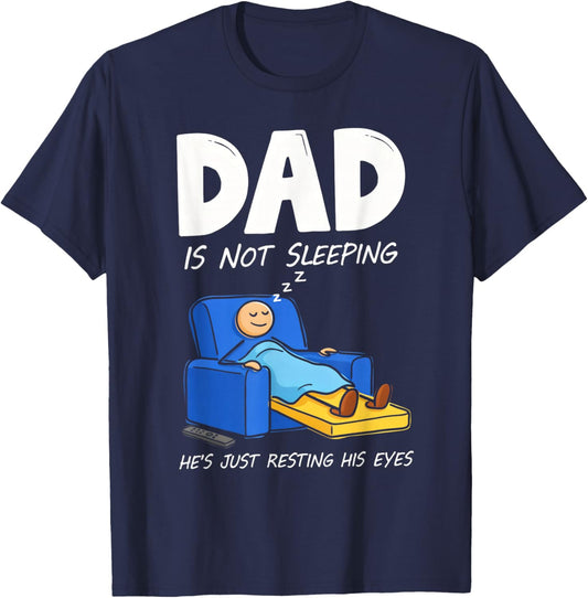 Dad is Not Sleeping He's Just Resting His Eyes T-Shirt - T-Shirt | Navy