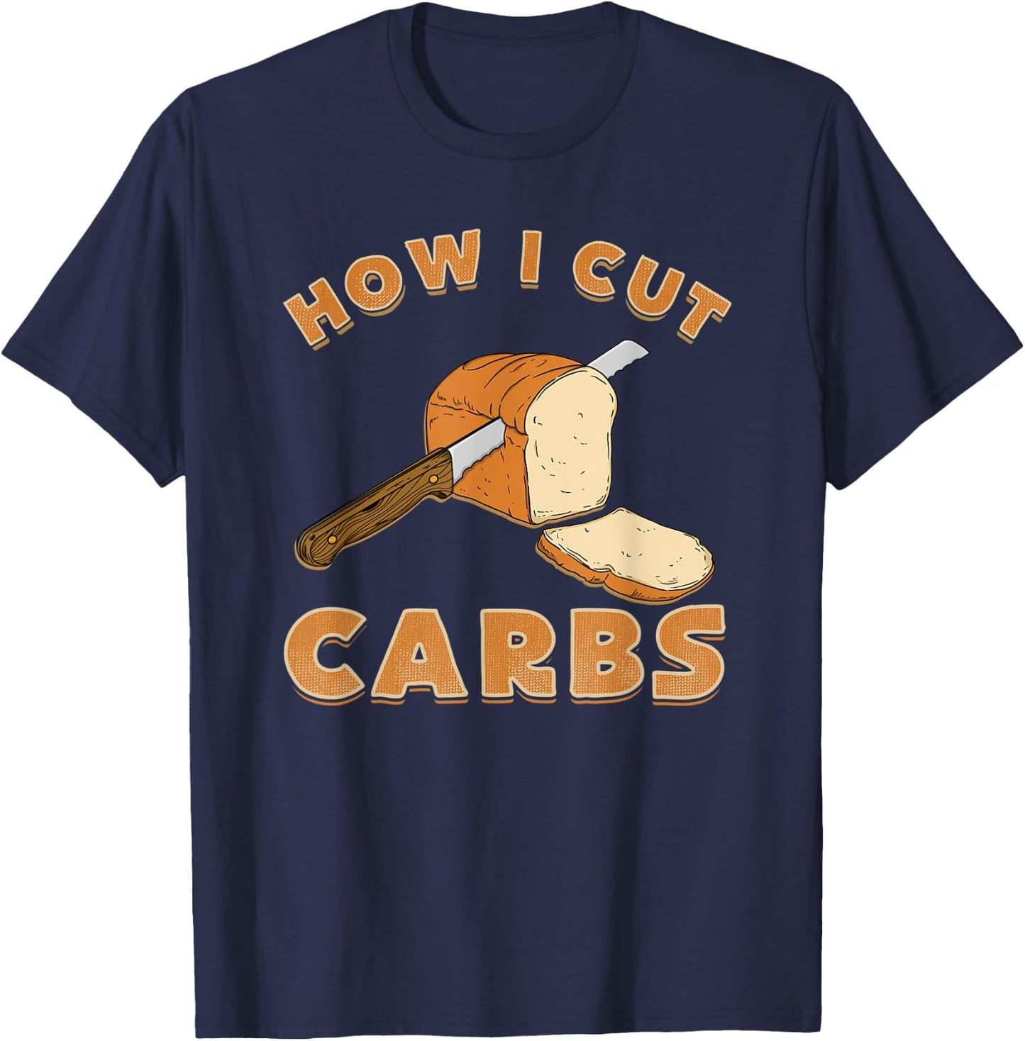 Funny Bread Lover shirt How I Cut Carbs T-Shirt - T-Shirt | Navy