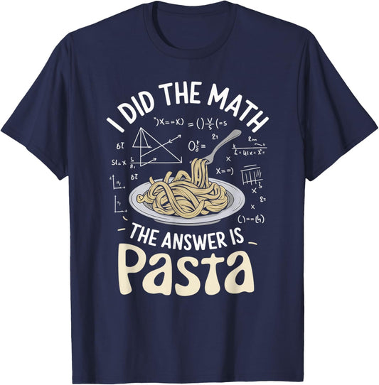 Food Lovers I Did The Math Answer Is Pasta T-Shirt - T-Shirt | Navy