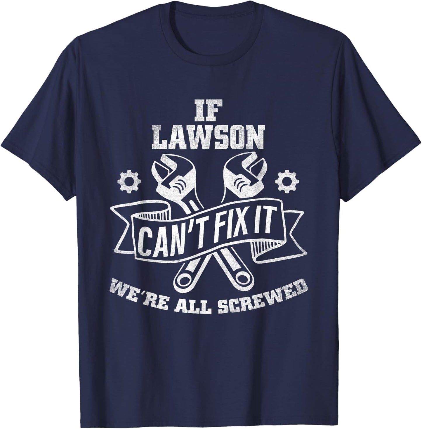 If Lawson Can't Fix It, We're All Screwed T-Shirt - T-Shirt | Navy