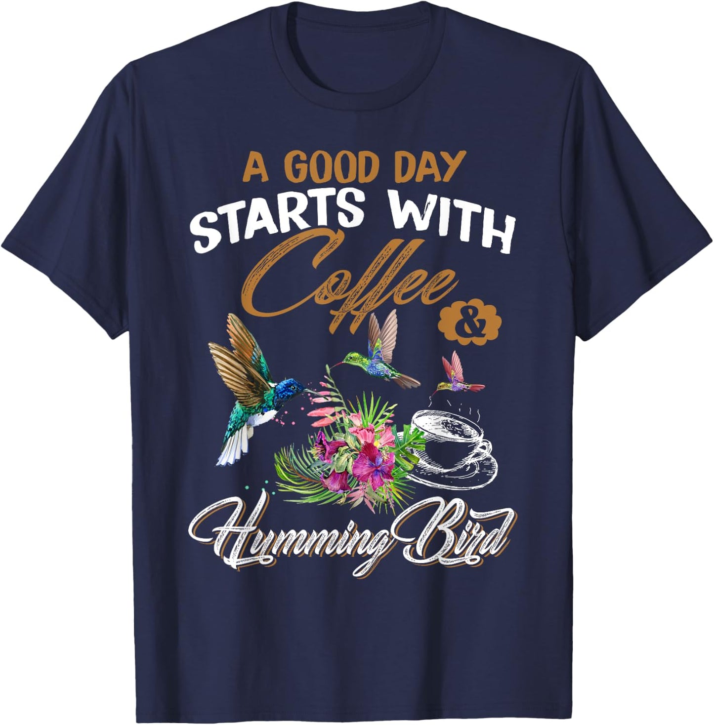 A Good Day Starts With Coffee & Hummingbird Gift Cute Shirt T-Shirt - T-Shirt | Navy
