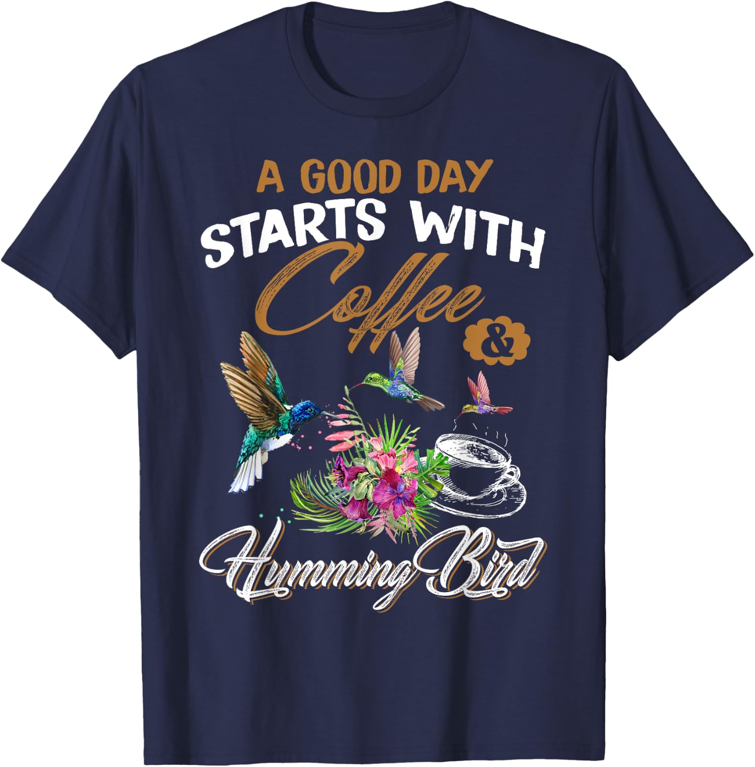 A Good Day Starts With Coffee & Hummingbird Gift Cute Shirt T-Shirt - T-Shirt | Navy