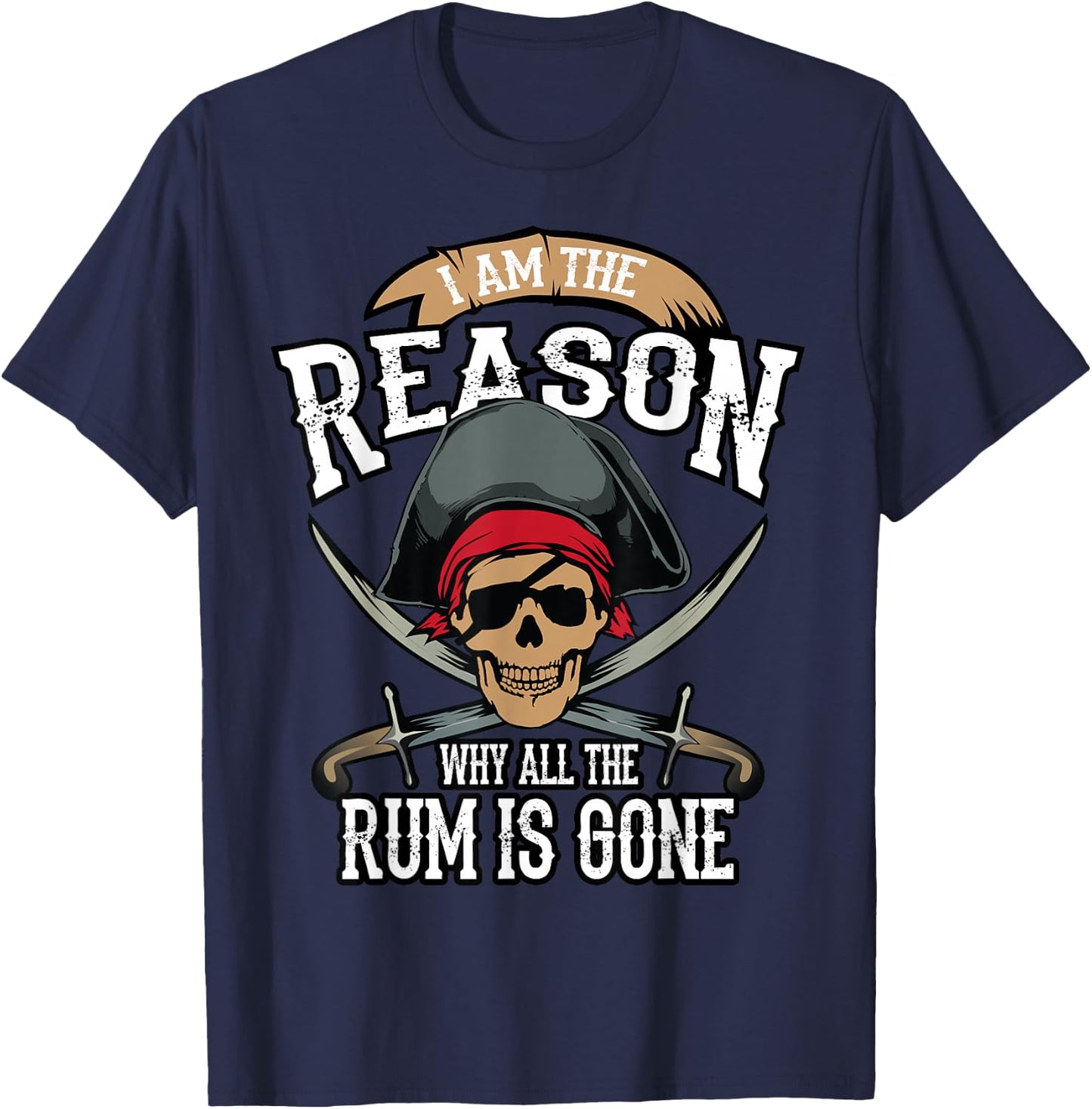 Funny I Am The Reason Why All The Rum is Gone Shirt Gift T-Shirt - T-Shirt | Navy