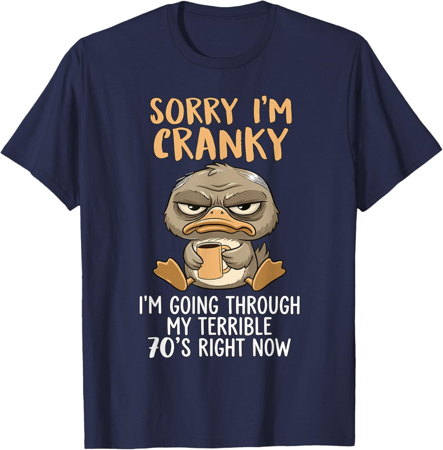 Sorry I'm Cranky I'm Going Through My Terrible 70’s Duck T-Shirt - T-Shirt | Navy