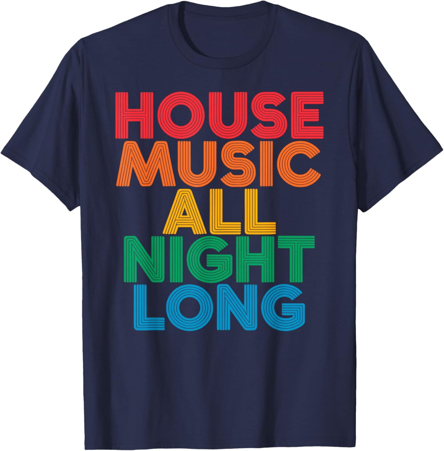 House Music All Night Long EDM DJ Dance Festival Retro T-Shirt - T-Shirt | Navy