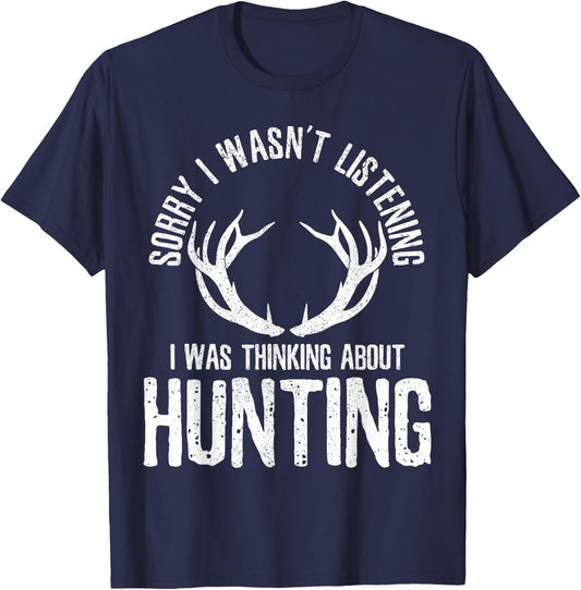 Sorry I Wasn't Listening I Was Thinking About Hunting Funny T-Shirt - T-Shirt | Navy